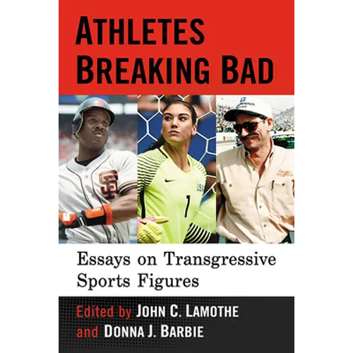 Athletes Breaking Bad: Essays on Transgressive Sports Figures