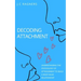 Decoding Attachment: Understanding the Psychology of Attachment to Build Rock-Solid Relationship