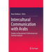 Intercultural Communication with Arabs: Studies in Educational, Professional and Societal Contexts