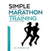 Simple Marathon Training: The Right Training For Busy Adults With Hectic Lives