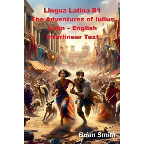 Lingua Latina B1 The Adventures of Iulius Latin - English Interlinear Text