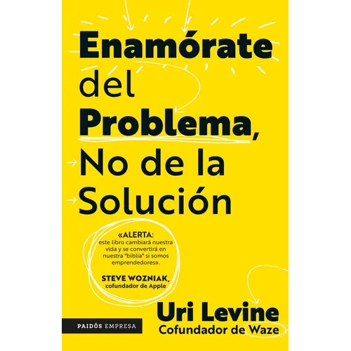 Enamórate del Problema No de la Solución / Fall in Love with the Problem, Not the Solution: A Handbook for Entrepreneurs