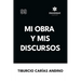 Mi obra y mis discursos