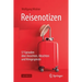 Reisenotizen: 57 Episoden Über Ansichten, Absichten Und Hirngespinste