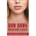 Bow Down: Rough Raw & Ready