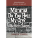 Momma Do You Hear My Cry? The Next Chapter