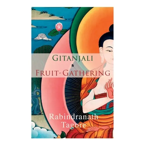 Gitanjali & Fruit-Gathering: Poems & Verses under the Crimson Sky