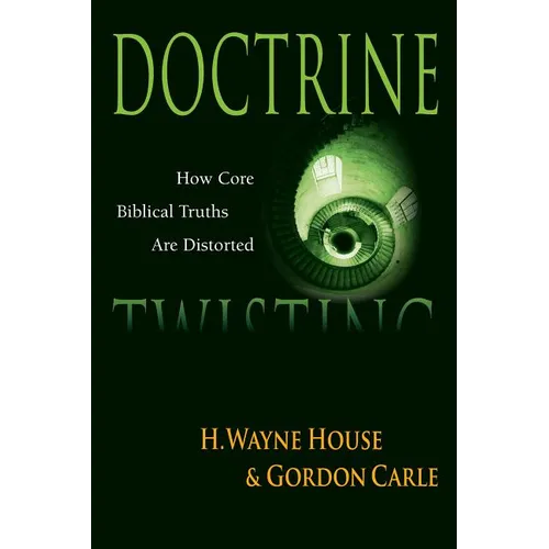 Doctrine Twisting: How Core Biblical Truths Are Distorted
