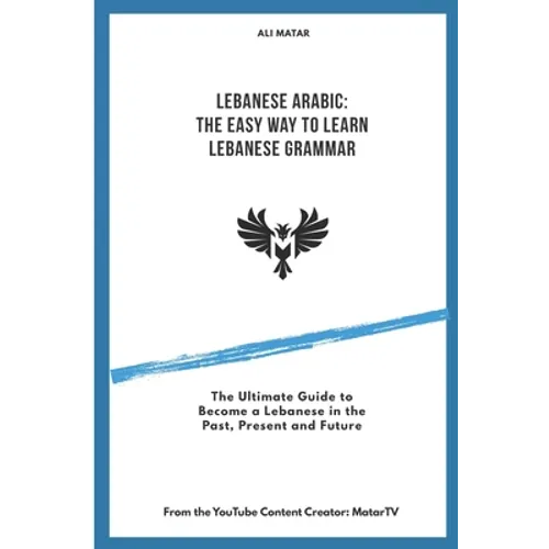 Lebanese Arabic: The Easy Way to Learn Lebanese Grammar