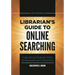 Librarian's Guide to Online Searching: Cultivating Database Skills for Research and Instruction