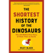 The Shortest History of the Dinosaurs: The 230-Million-Year Story of Their Time on Earth
