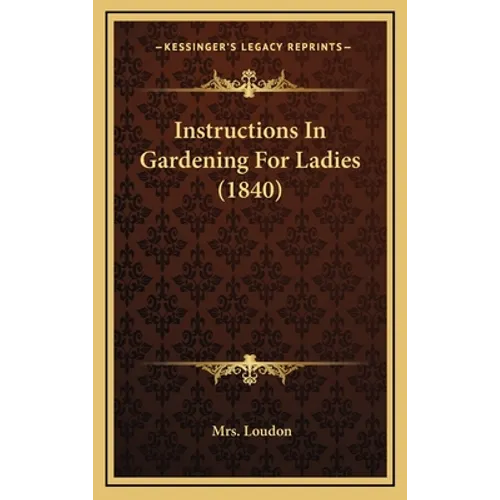 Instructions In Gardening For Ladies (1840)