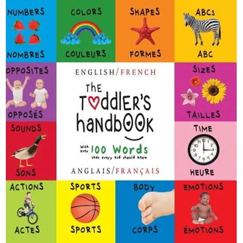 The Toddler's Handbook: Bilingual (English / French) (Anglais / Français) Numbers, Colors, Shapes, Sizes, ABC Animals, Opposites, and Sounds, with ove - Hardcover