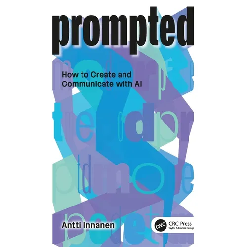 Prompted: How to Create and Communicate with AI