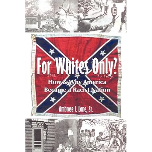 For Whites Only? How and Why America Became a Racist Nation: Second Edition