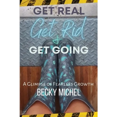 Get Real, Get Rid, and Get Going A glimpse of Fearless Growth(TM)