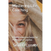 Mastering Life Coaching: A Comprehensive Guide for Professional Coaches