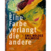 Eine Farbe Verlangt Die Andere. Emil Noldes Malweise: Eine Farbe Verlangt Die Andere