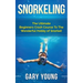 Snorkeling: The Ultimate Beginners Crash Course To The Wonderful Hobby of Snorkel!