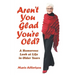Aren't You Glad You'Re Old?: A Humorous Look at Life in Older Years