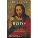 This is My Body: An Evangelical Discovers the Real Presence