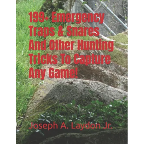 199+ Emergency Traps & Snares And Other Hunting Tricks To Capture Any Game!