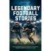 Legendary Football Stories - Fun & Inspirational Facts & Stories of the Greatest Football Players and Games of All Time