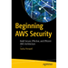 Beginning AWS Security: Build Secure, Effective, and Efficient AWS Architecture