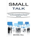 Small Talk: How to Start a Conversation & Talk to Anyone (The Conversationalist's Guide to Making Small Talk!)