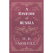 A History of Russia - From the Birth of Peter the Great to the Death of Alexander II