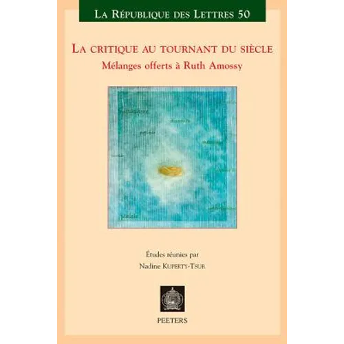 La Critique Au Tournant Du Siecle: Melanges Offerts a Ruth Amossy