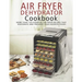 Air Fryer Dehydrator Cookbook: More than 150 Essential Air Fryer Recipes that Dehydrate and Preserve Your Favorite Foods