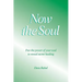 Now the Soul: Free the power of your soul to reveal secret healing