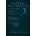 Water Witchcraft: The Soul of Water and the Art of Sacred Spellcasting: A Practical and Spiritual Guide to Ancestral Water Magic, Elemental Rituals, M