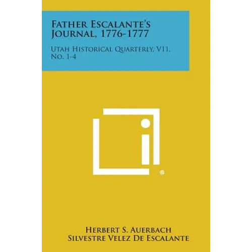 Father Escalante's Journal, 1776-1777: Utah Historical Quarterly, V11, No. 1-4 - Paperback