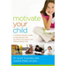 The Motivate Your Child: A Christian Parent's Guide to Raising Kids Who Do What They Need to Do Without Being Told