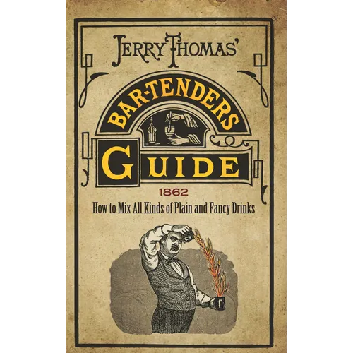 Jerry Thomas' Bartenders Guide: How to Mix All Kinds of Plain and Fancy Drinks