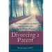 Divorcing a Parent: Free Yourself from the Past and Live the Life You've Always Wanted