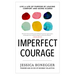 Imperfect Courage: Live a Life of Purpose by Leaving Comfort and Going Scared