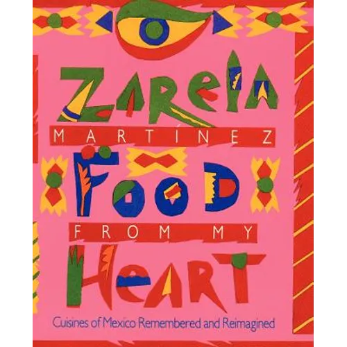 Food from my Heart: Cuisines of Mexico Remembered and Reimagined
