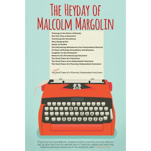 The Heyday of Malcolm Margolin: The Damn Good Times of a Fiercely Independent Publisher