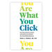 You Are What You Click: How Being Selective, Positive, and Creative Can Transform Your Social Media Experience
