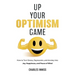 Up Your Optimism Game: How to Turn Stress, Depression, and Anxiety into Joy, Happiness, and Peace of Mind