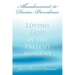 Abandonment to Divine Providence: Loving God in the Present Moment