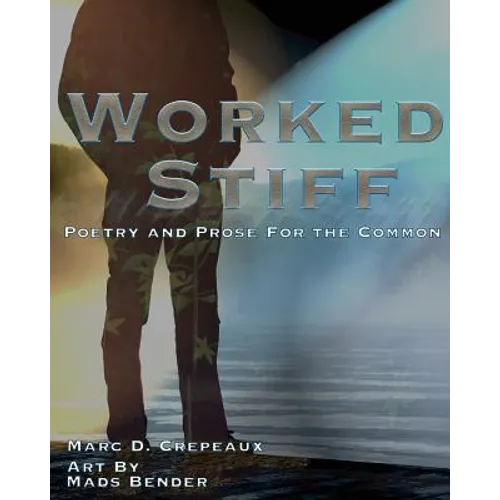 Worked Stiff: Poetry and Prose for the Common