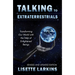 Talking to Extraterrestrials: Transforming Our World with the Help of Enlightened Beings