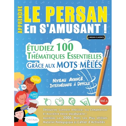 Apprendre Le Persan En s'Amusant - Niveau Avancé: Intermédiaire À Difficile - Étudiez 100 Thématiques Essentielles Grâce Aux Mots Mêlés - Vol.1
