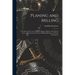 Planing and Milling: A Treatise On the Use of Planers, Shapers, Slotters, and Various Types of Horizontal and Vertical Milling Machines and