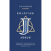 Enjoying Jesus: Experience the Presence and Kindness of the Son of God in Everyday Life