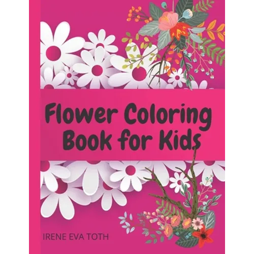 Flower Coloring Book for Kids: Wonderful Flowers Coloring Book For Kids - Perfect Simple & Fun Designs of Real Flowers for Kids - Amazing Flowers Kid